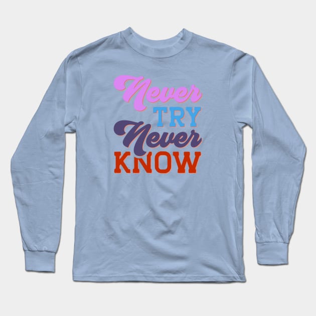 Never Try Never Know Long Sleeve T-Shirt by KZK101